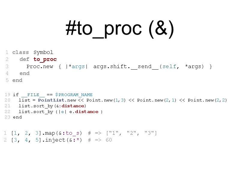#to_proc (&) 1 class Symbol 2   def to_proc 3   